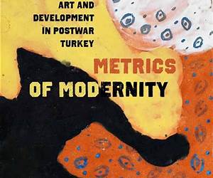 Metrics of Modernity: Art and Development in Postwar Turkey